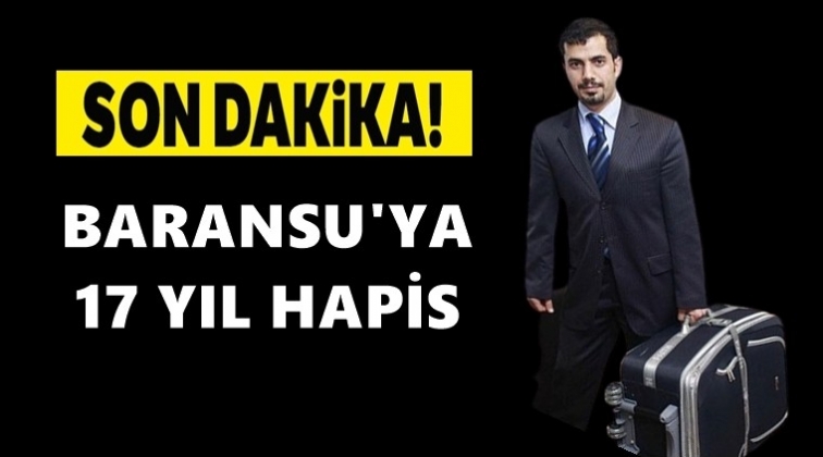 Baransu'ya 17 yıl 1 ay hapis cezası
