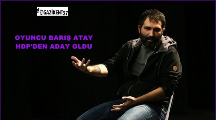 Barış Atay, HDP&rsquo;den aday oldu