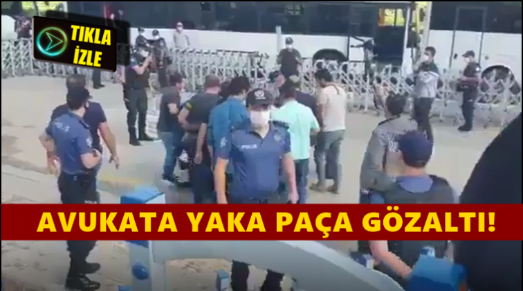 Avukat yaka pa&ccedil;a g&ouml;zaltına alındı!