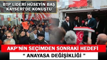 Baş: AKP’nin seçimden sonraki hedefi anayasa değişikliği…