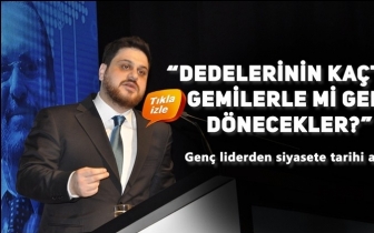 Baş: Dedelerinin ka&ccedil;tığı gemilerle mi geri d&ouml;necekler?