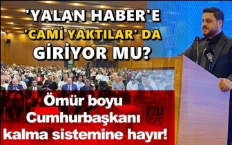 Baş: Yalan habere &lsquo;Cami yaktılar&rsquo; da giriyor mu?