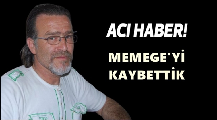 Basının sevilen y&uuml;z&uuml; Memege'yi kaybettik