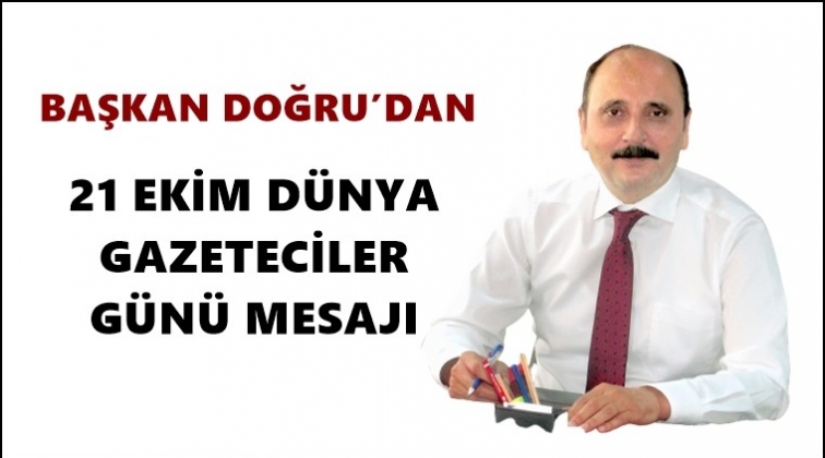 Başkan Doğru'dan Gazeteciler G&uuml;n&uuml; mesajı