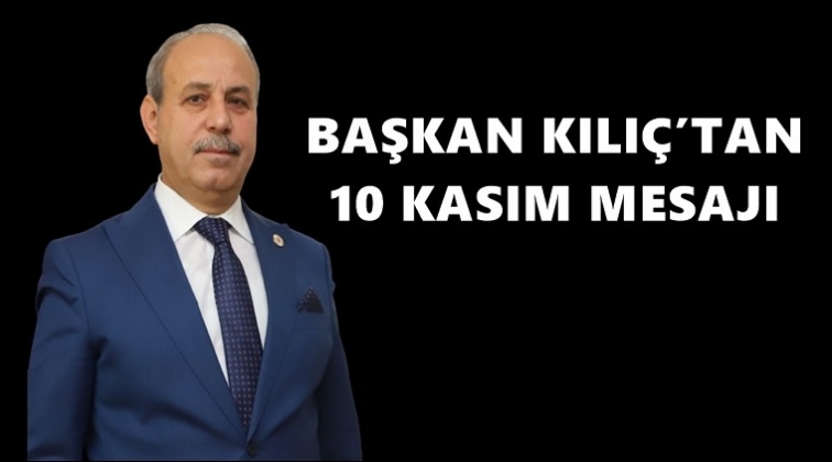 Başkan Kılı&ccedil;'tan 10 kasım mesajı