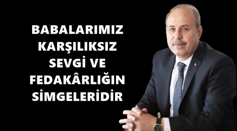 Başkan Kılı&ccedil;'tan Babalar G&uuml;n&uuml; mesajı
