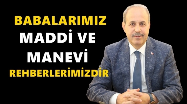 Başkan Kılı&ccedil;'tan Babalar G&uuml;n&uuml; mesajı