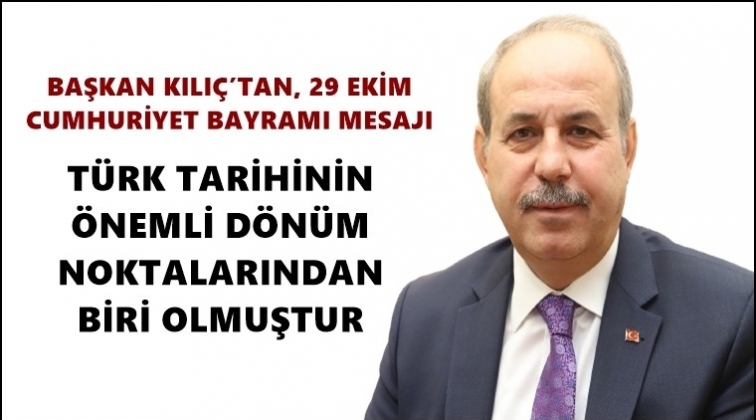 Başkan Kılı&ccedil;'tan Cumhuriyet Bayramı mesajı