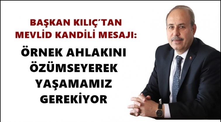Başkan Kılı&ccedil;'tan Mevlid Kandili mesajı