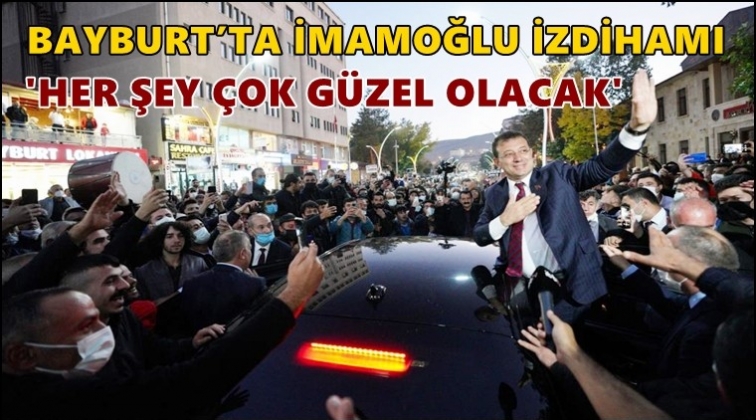 Bayburt'ta İmamoğlu izdihamı...