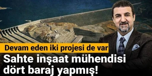 Sahte İnşaat Mühendisi 4 baraj inşaa etmiş!