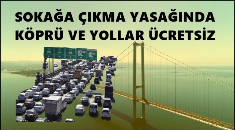 Bayramda k&ouml;pr&uuml; ve otoyollar &uuml;cretsiz!
