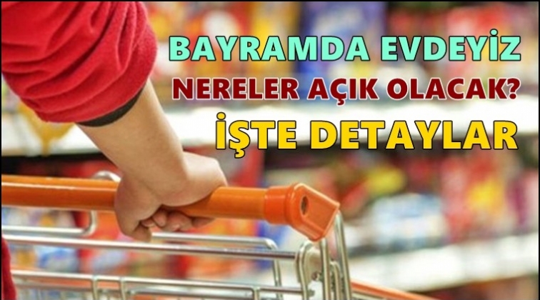 Bayramda nereler a&ccedil;ık olacak?