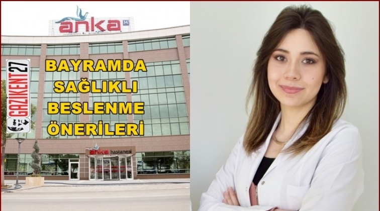 Bayramda sağlıklı beslenme önerileri