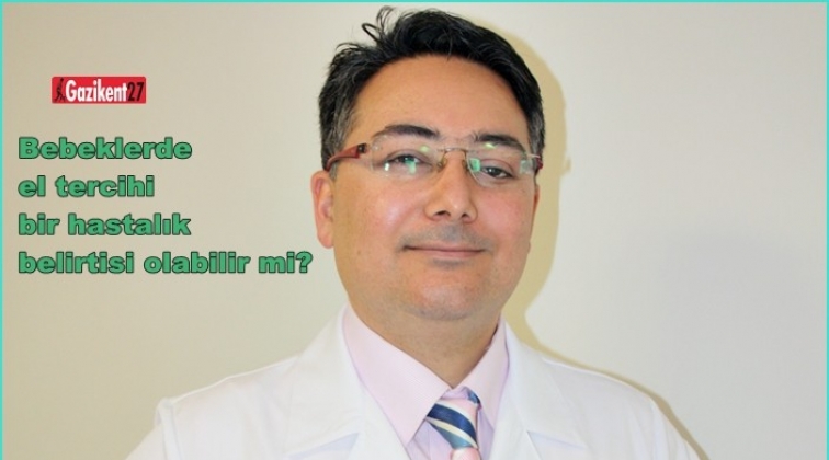 Bebeklerde el tercihi bir hastalık belirtisi olabilir mi?