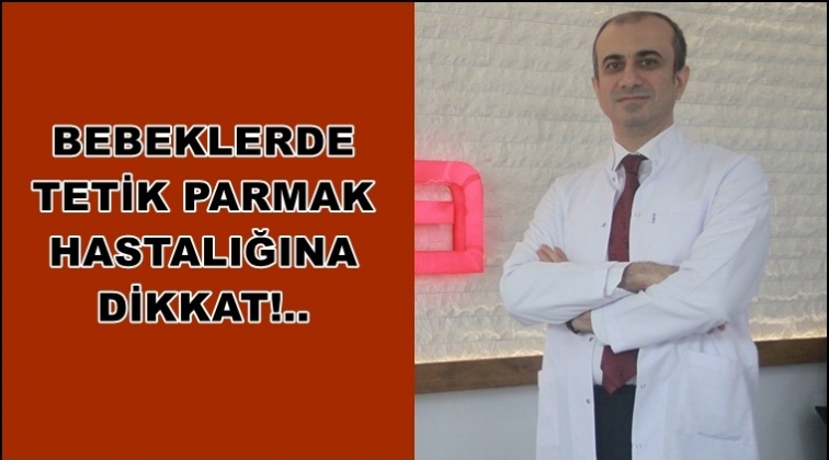 Bebeklerinizin minik parmaklarına dikkatli bakın