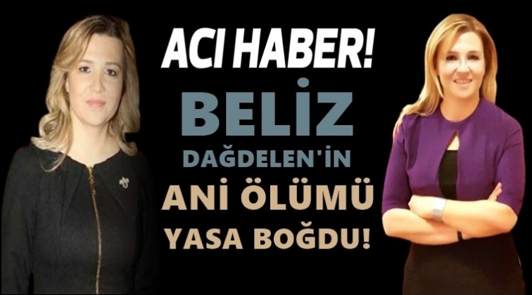 Beliz Dağdelen&rsquo;in vefatı&nbsp;yasa boğdu...