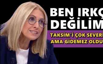 Bengi Başer: Ben ırk&ccedil;ı bir insan değilim!