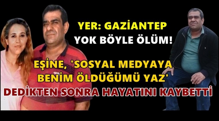'Benim &ouml;ld&uuml;ğ&uuml;m&uuml; yaz' dedikten sonra &ouml;ld&uuml;!