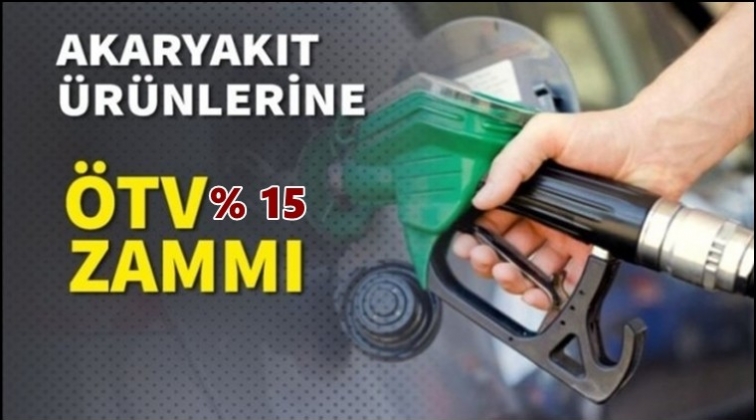 Benzin ve motorine 15 kuruşluk &Ouml;TV zammı