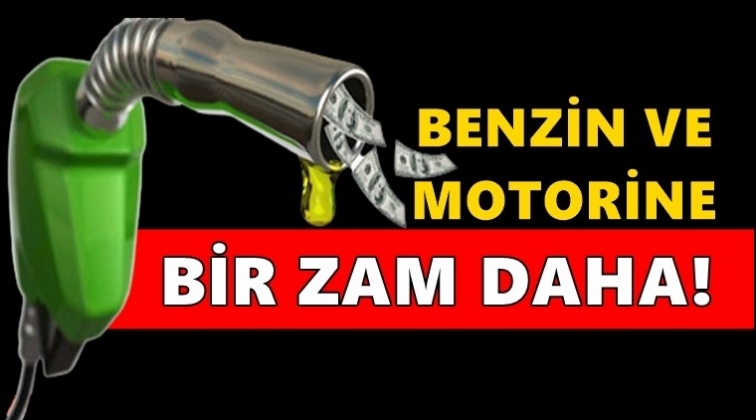 Benzin ve motorine bir zam daha!