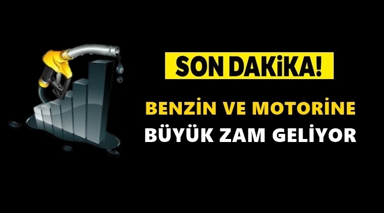 Benzin ve motorine b&uuml;y&uuml;k zam!