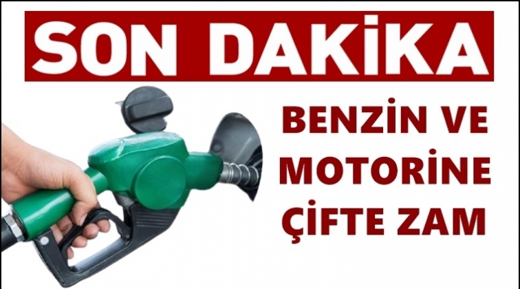 Benzin ve motorine &ccedil;ifte zam!
