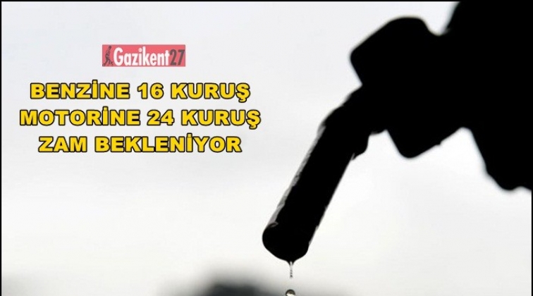 Benzine 16 motorine 24 kuruş zam beklentisi