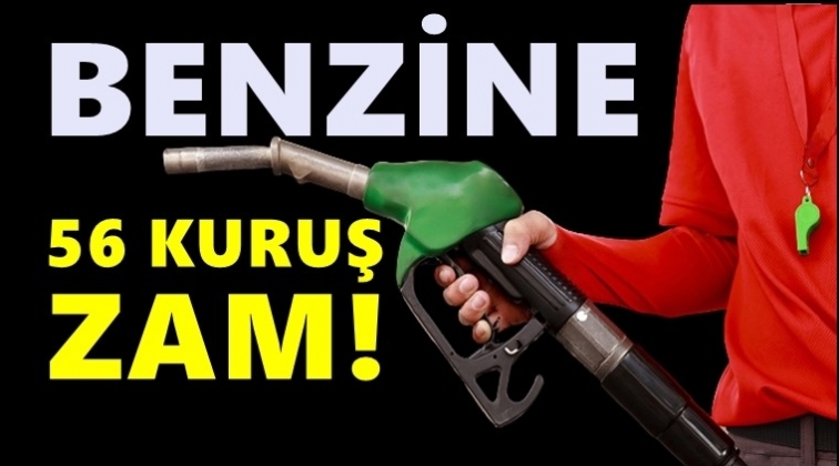 Benzine 56 kuruş zam!