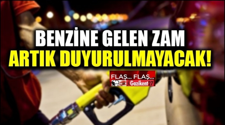 Benzine yapılan zamlar artık açıklanmayacak!