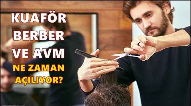 Berber, kuaf&ouml;r ve AVM'ler ne zaman a&ccedil;ılacak?