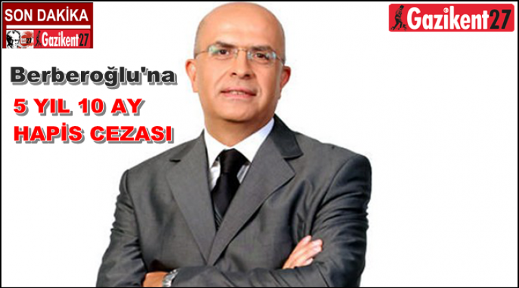 Berberoğlu'na 5 yıl 10 ay hapis cezası