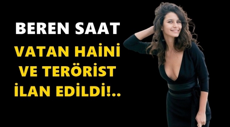 Beren Saat ter&ouml;rist ilan edildi...