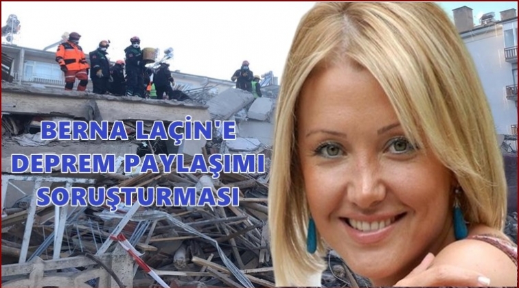 Berna La&ccedil;in&rsquo;e soruşturma