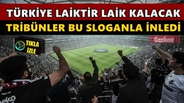 Beşiktaş tribünleri &quot;Türkiye Laiktir laik kalacak” diye inledi...