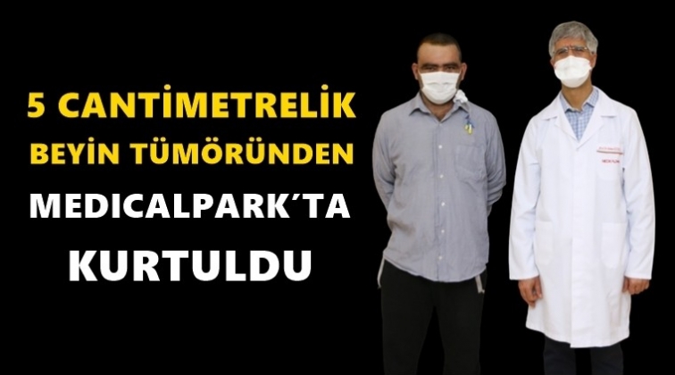 Beyin t&uuml;m&ouml;r&uuml;nden Medical Park'ta kurtuldu