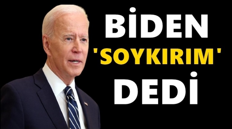 Biden 1915 olayları için ‘soykırım’ dedi!