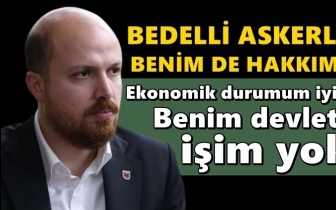 Bilal Erdoğan: Bedelli askerlik benim de hakkımdı!