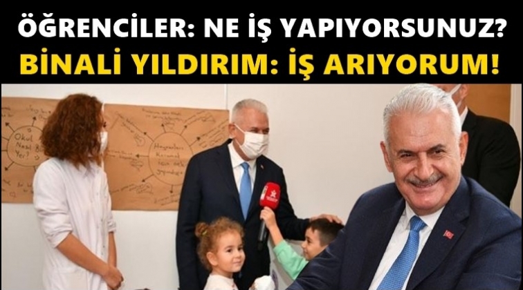 Binali Yıldırım: İş arıyorum!..