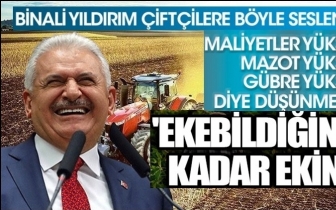 Binali Yıldırım'dan &ccedil;ift&ccedil;ilere: Ekebildiğiniz kadar ekin