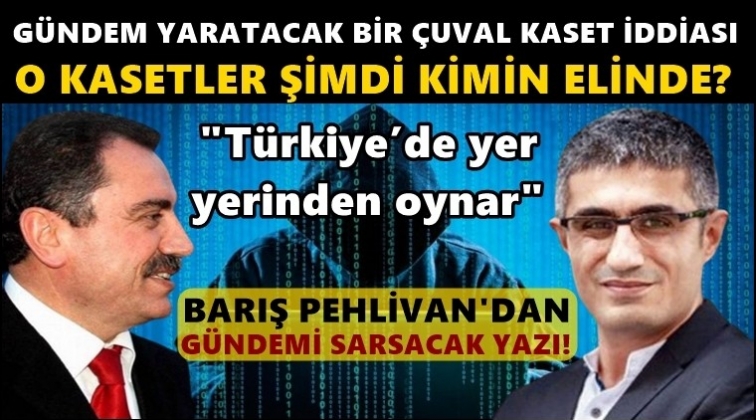 Bir &ccedil;uval kaset şimdi kimin elinde?