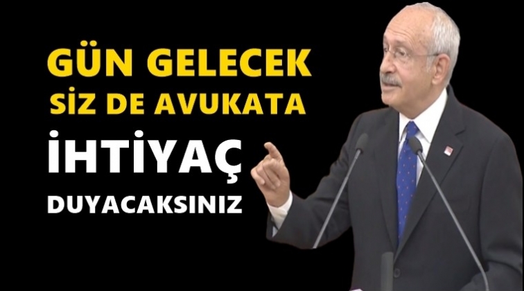 'Bir g&uuml;n siz de avukata ihtiya&ccedil; duyacaksınız'