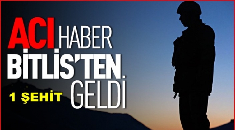 Bitlis'ten acı haber: 1 Şehit