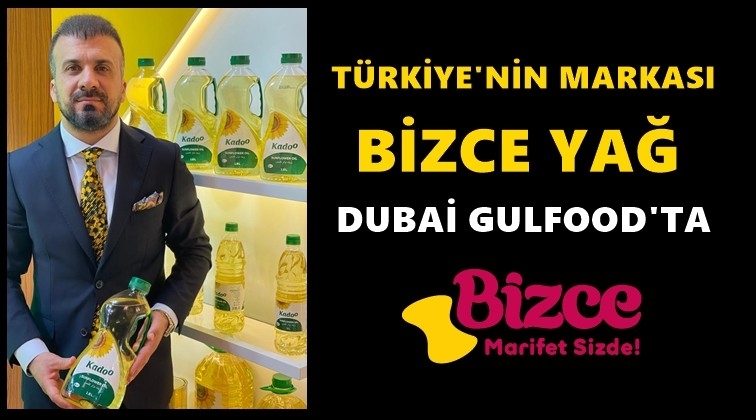 Bizce Yağ Dubai Gulfood&rsquo;ta...
