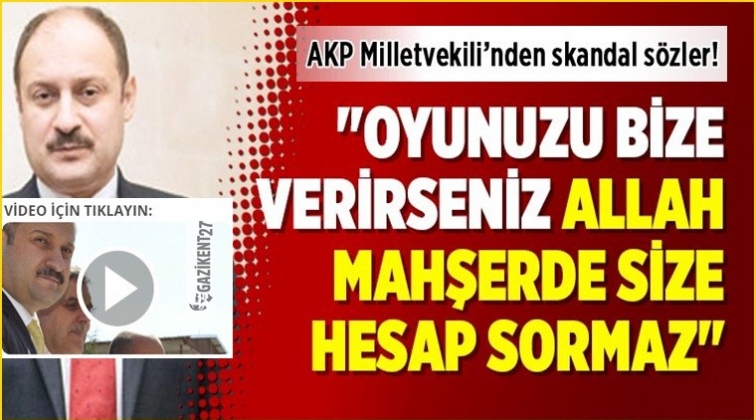 Bize oy verirseniz Allah size hesap sormayacak!