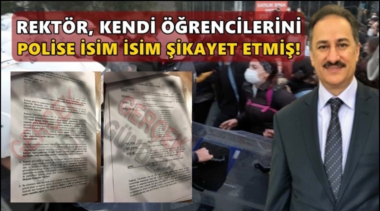 Boğazi&ccedil;i rekt&ouml;r&uuml;, &ouml;ğrencileri polise isim isim ihbar etmiş!