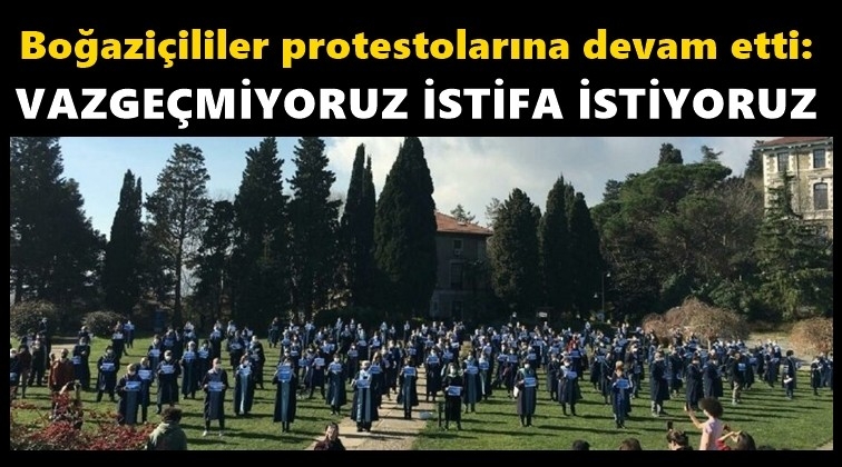 Boğazi&ccedil;ililer: Vazge&ccedil;miyoruz, istifa istiyoruz