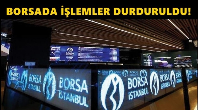 Borsada işlemler ge&ccedil;ici olarak durduruldu!
