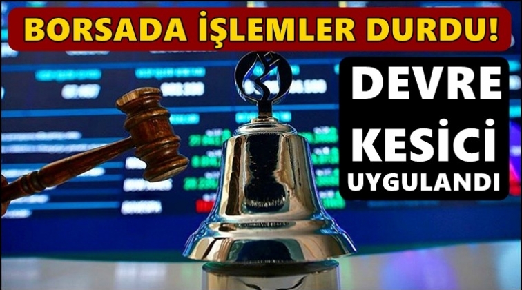 Borsada yine devre kesici uygulandı!