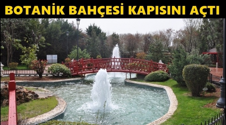 Botanik Bah&ccedil;esi hazır...